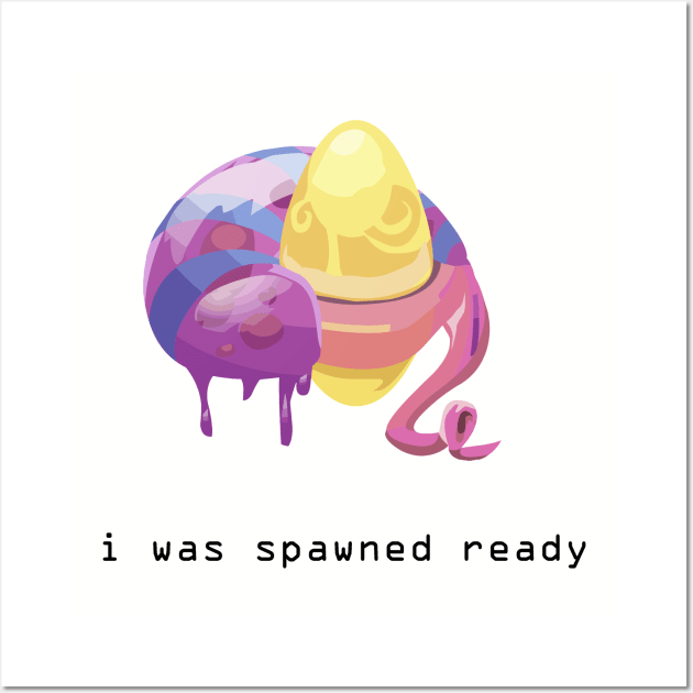 I was spawned ready Wall Art by balmut